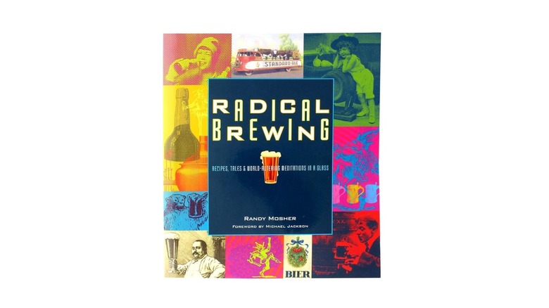 Radical Brewing: Recipes, Tales and World-Altering Meditations in a Glass